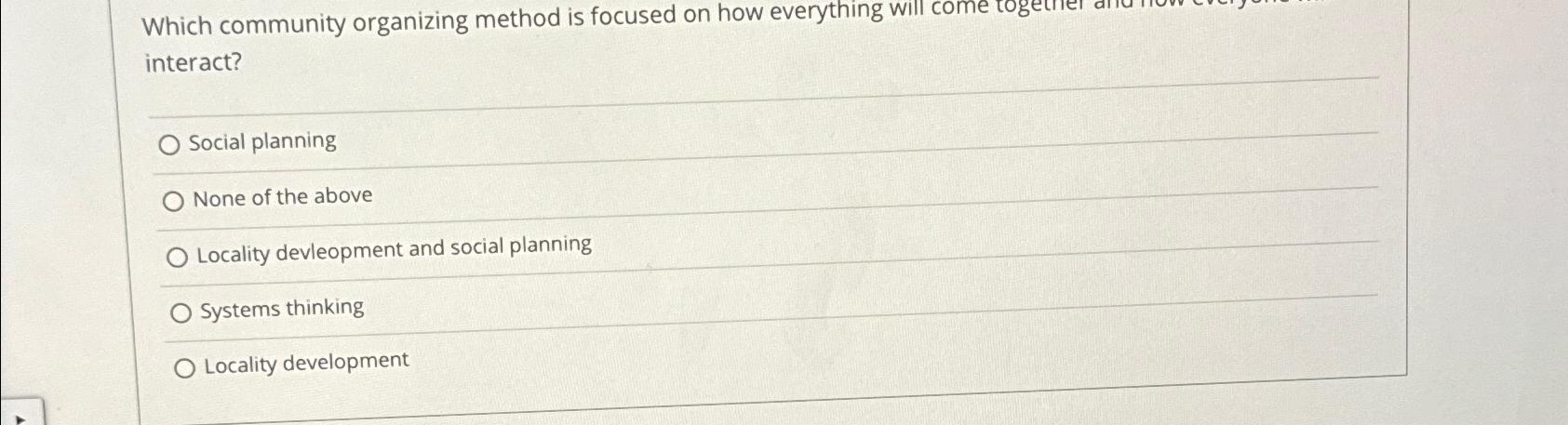  Which community organizing method is focused on how everything will interact?