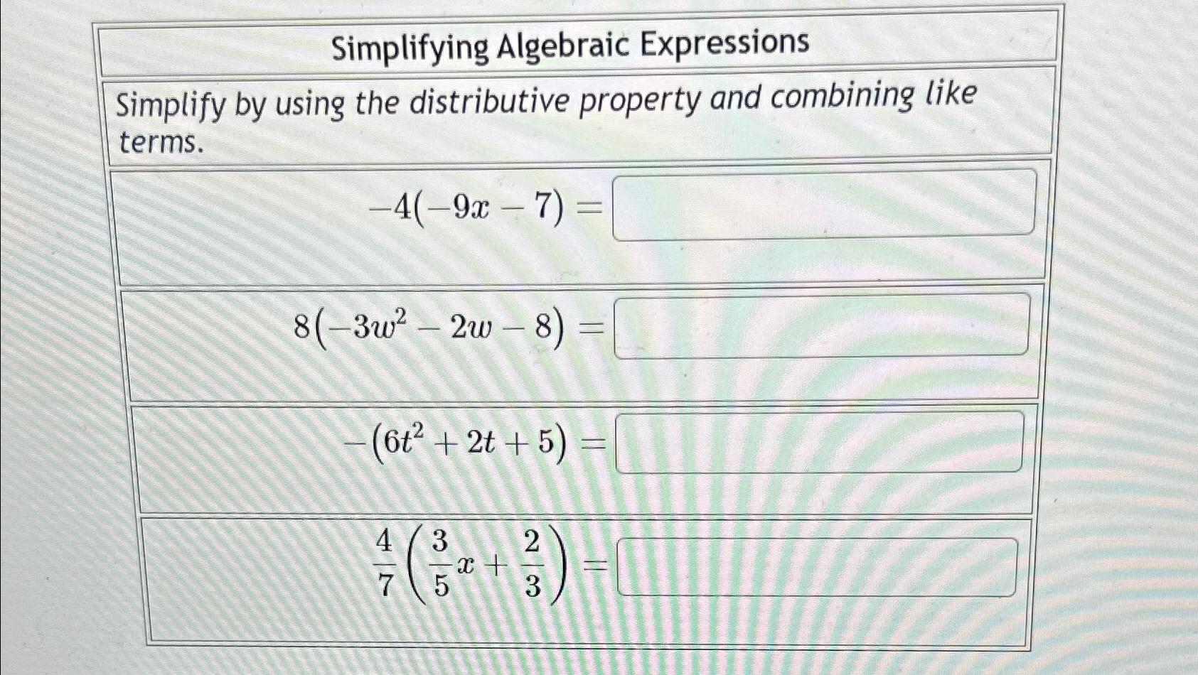  Simplifying Algebraic Expressions Simplify by using the distributive property and combining