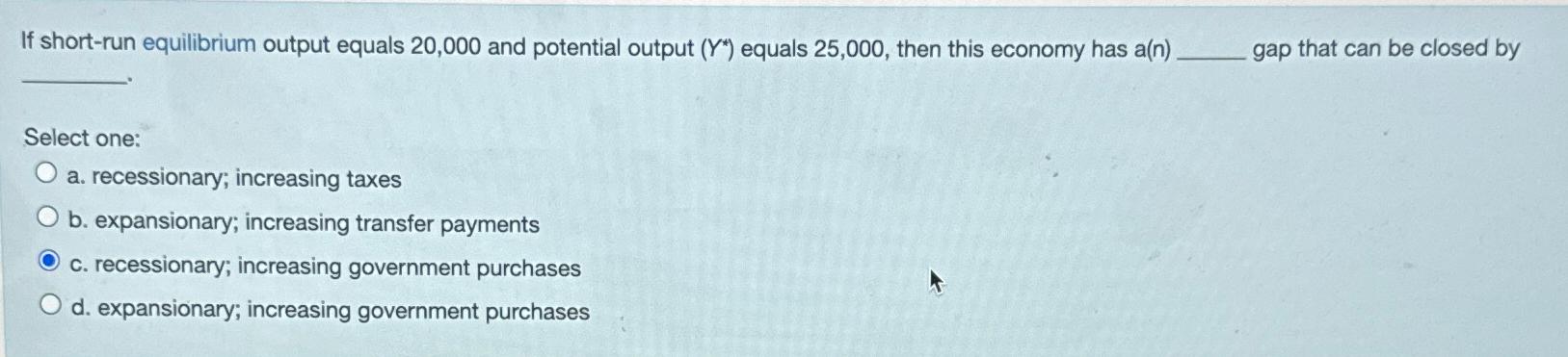  If short-run equilibrium output equals 20,000 and potential output (Y**) equals