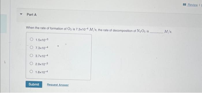 2N2O5(g)4NO2(g)+O2(g) When the rate of formation of O2 is 7.3104M/s, the rate