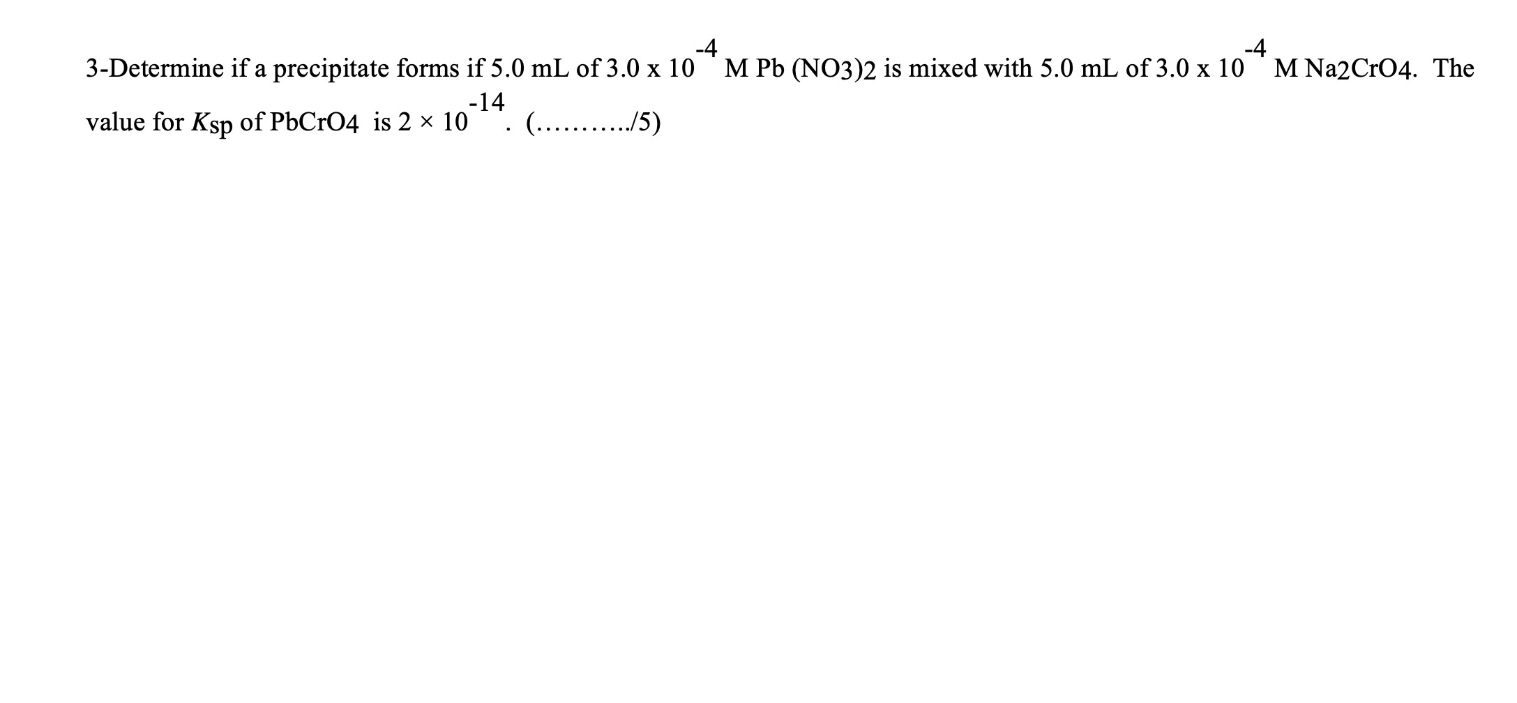  3-Determine if a precipitate forms if 5.0mL of 3.010-4MPb(NO3)2 is mixed