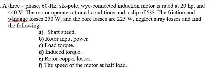  A three - phase, 60-Hz, six-pole, wye-connected induction motor is rated