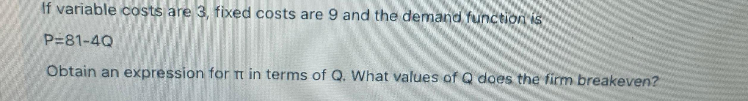  If variable costs are 3, fixed costs are 9 and the