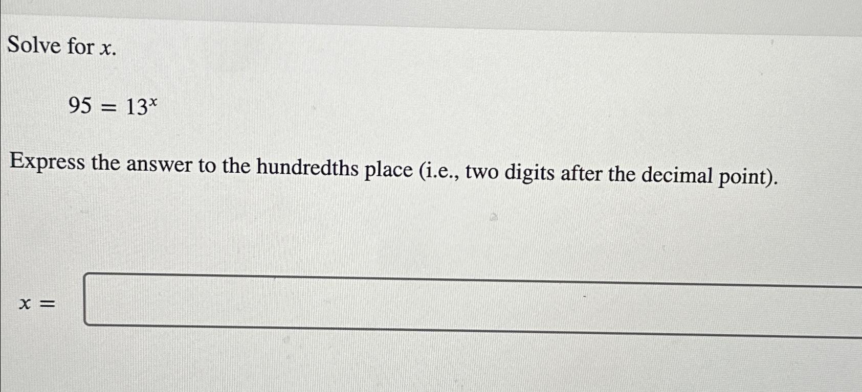  Solve for x. 95=13x Express the answer to the hundredths place