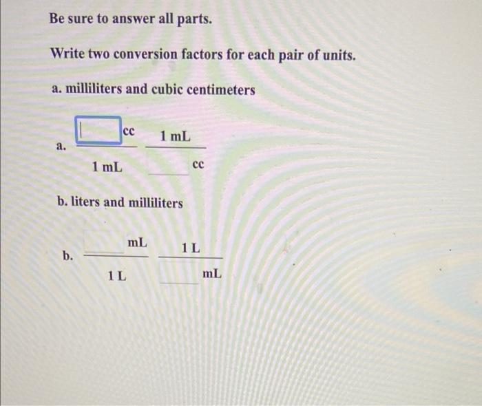  Be sure to answer all parts. Write two conversion factors for