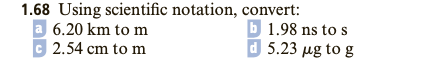 1.68 Using scientific notation, convert: a 6.20 km to m b
