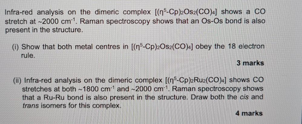  Infra-red analysis on the dimeric complex [(n-Cp)2Os2(CO)4] shows a CO stretch
