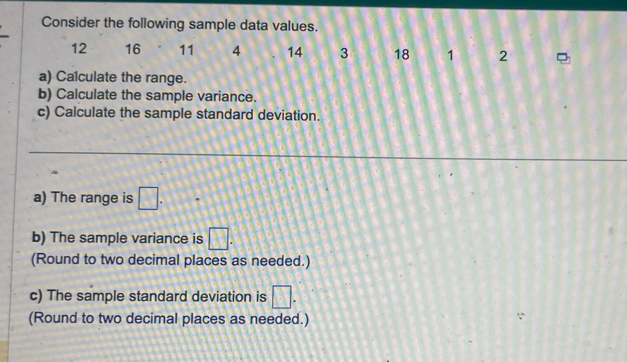  Consider the following sample data values. 12 16 11 4 14