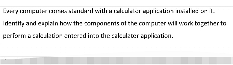 Every computer comes standard with a calculator application installed on it.