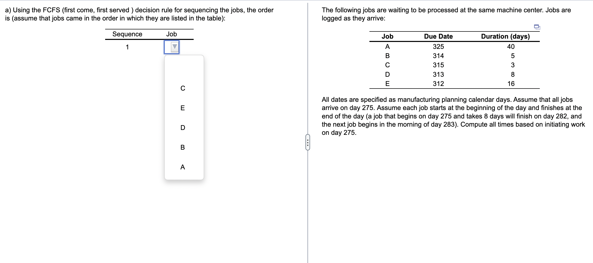  a) Using the FCFS (first come, first served ) decision rule