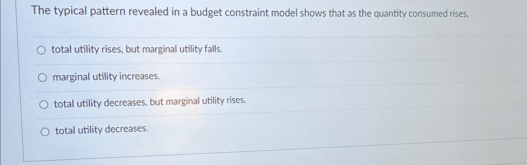  The typical pattern revealed in a budget constraint model shows that