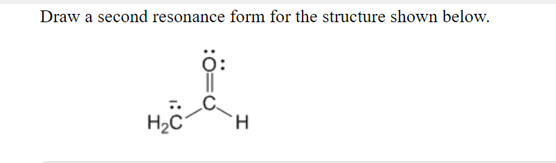  Draw a second resonance form for the structure shown below. =