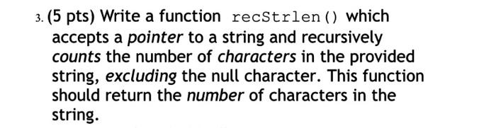  3. (5 pts) Write a function recstrlen () which accepts a
