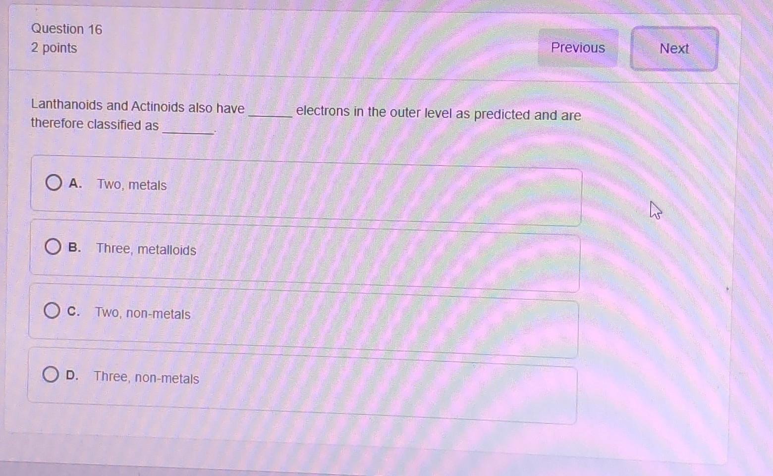 Question 16 2 points Previous Next Lanthanoids and Actinoids also have