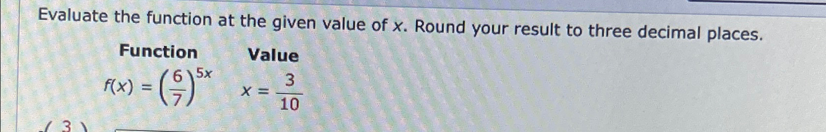  Evaluate the function at the given value of x. Round your