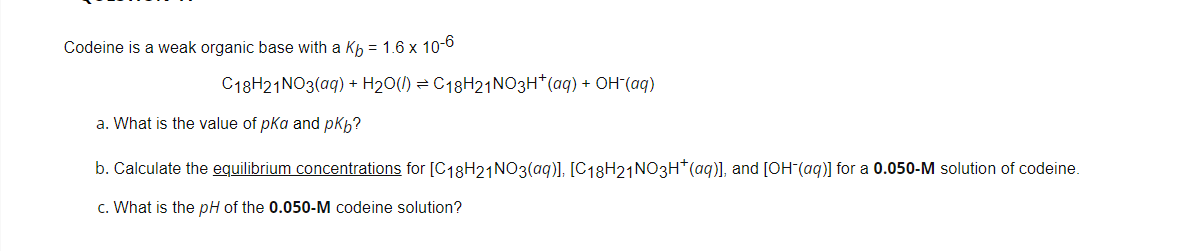  Codeine is a weak organic base with a Kb = 1.6