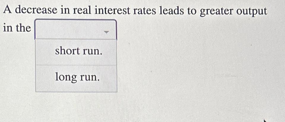 A decrease in real interest rates leads to greater output in