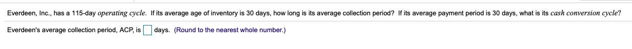  Everdeen, Inc., has a 115-day operating cycle. If its average age