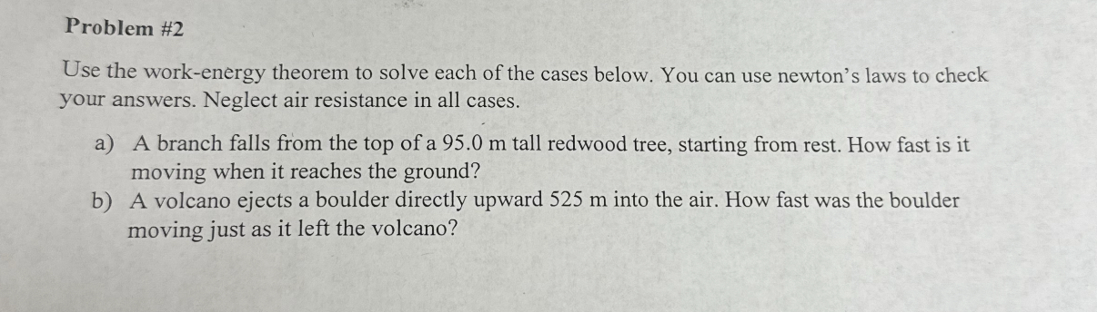  Problem #2 Use the work-energy theorem to solve each of the