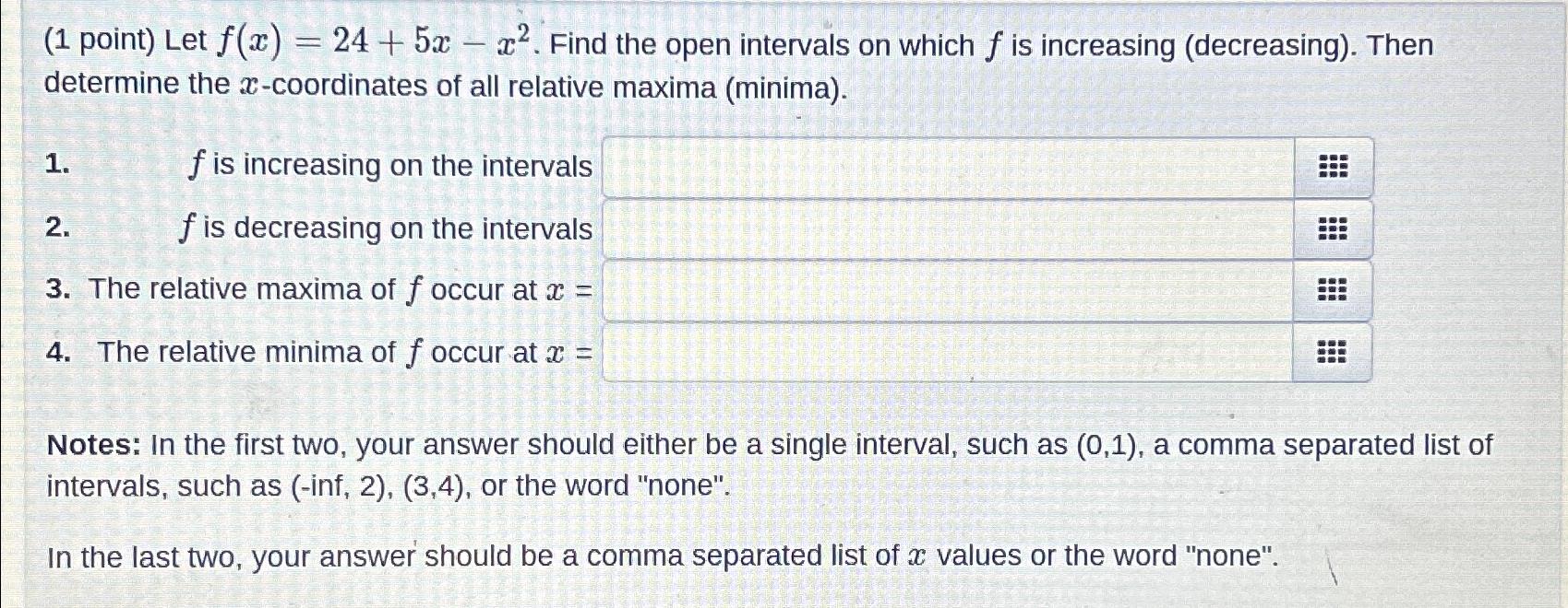  (1 point) Let f(x)=24+5x-x2. Find the open intervals on which f