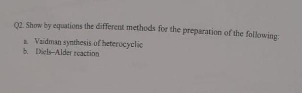 Q2. Show by equations the different methods for the preparation of