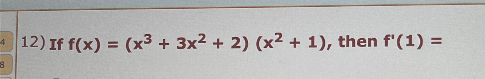  If f(x)=(x3+3x2+2)(x2+1), then f'(1)= 