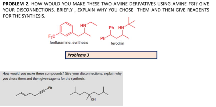  PROBLEM 2. HOW WOULD YOU MAKE THESE TWO AMINE DERIVATIVES USING