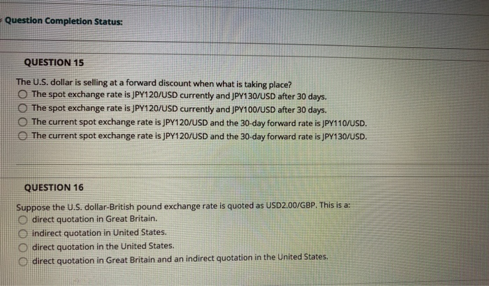  Question Completion Status: QUESTION 15 The U.S. dollar is selling at