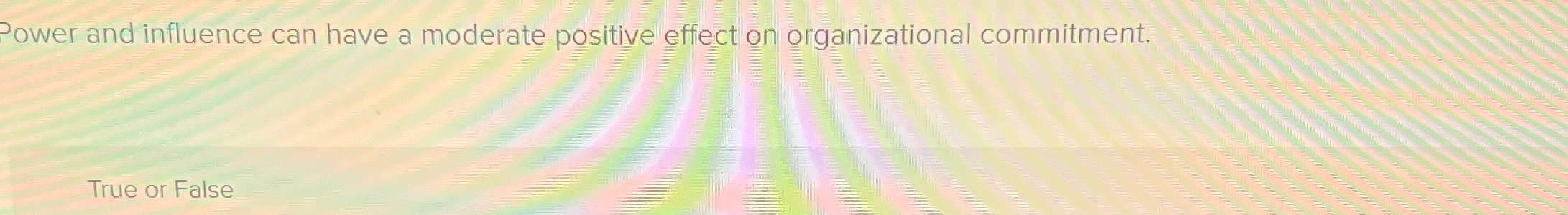  Power and influence can have a moderate positive effect on organizational