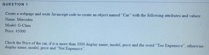  QUESTION 1 Create a webpage and write Javascript code to create