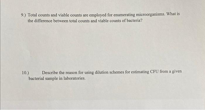  9.) Total counts and viable counts are employed for enumerating microorganisms.