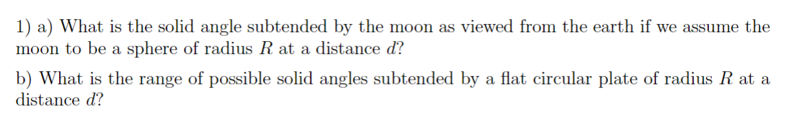  1) a) What is the solid angle subtended by the moon