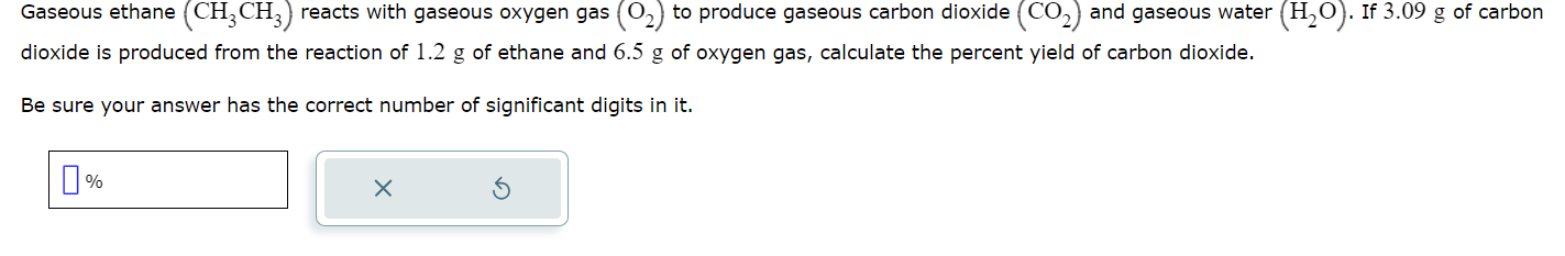  Gaseous ethane (CH3CH3) reacts with gaseous oxygen gas (O2) to produce