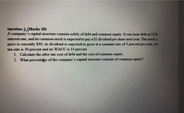  Question: 3 (Marks 10) A company's capital structure consists solely of