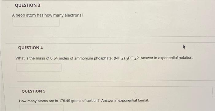 All three, please! QUESTION 3 A neon atom has how many electrons?