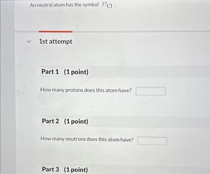  help An neutral atom has the symbol 37Cl. 1st attempt Part