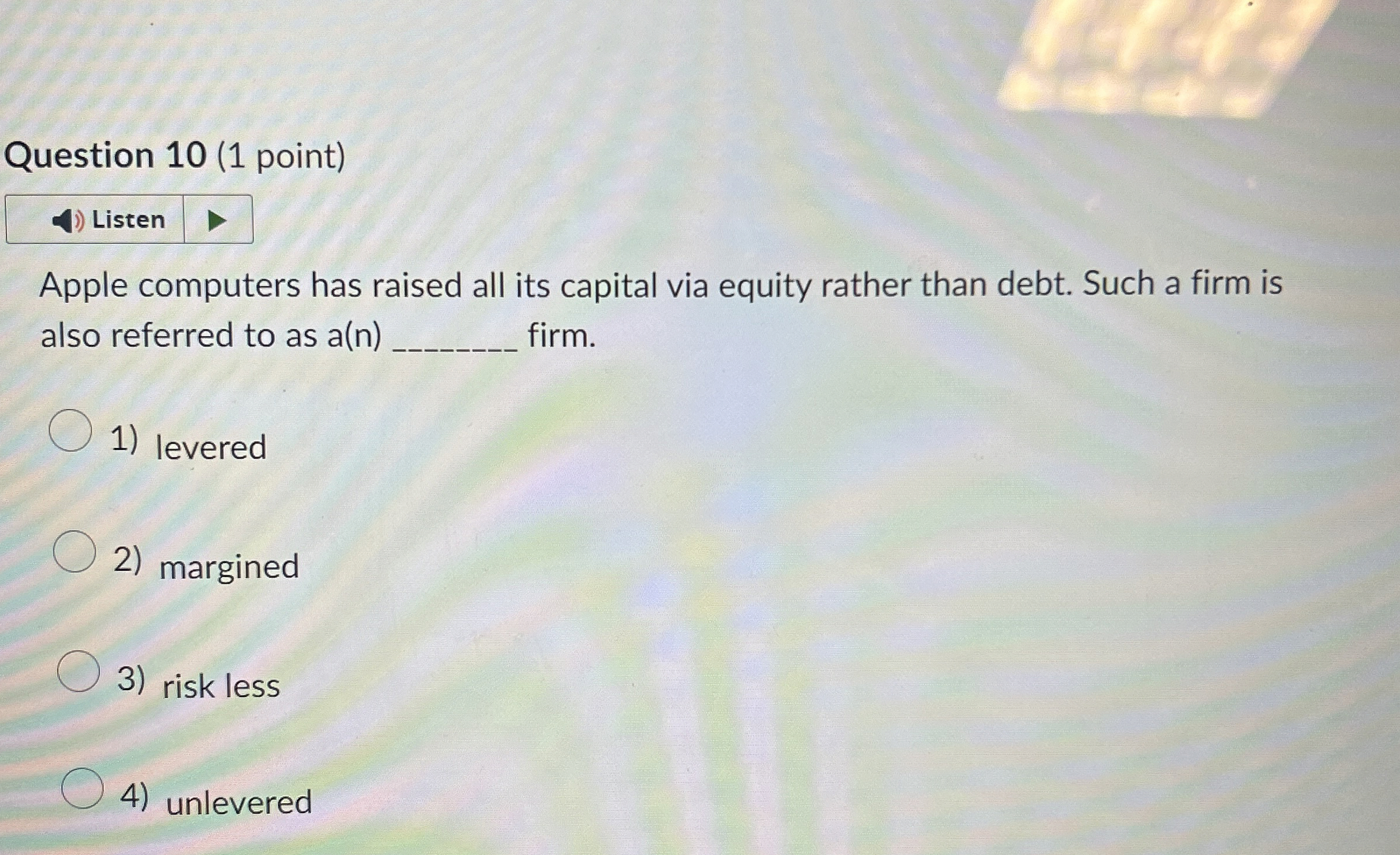  Question 10(1 point) Listen Apple computers has raised all its capital