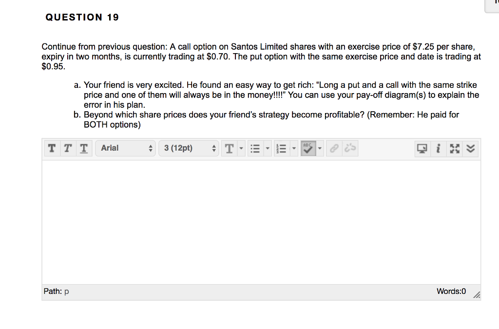  QUESTION 19 Continue from previous question: A call option on Santos