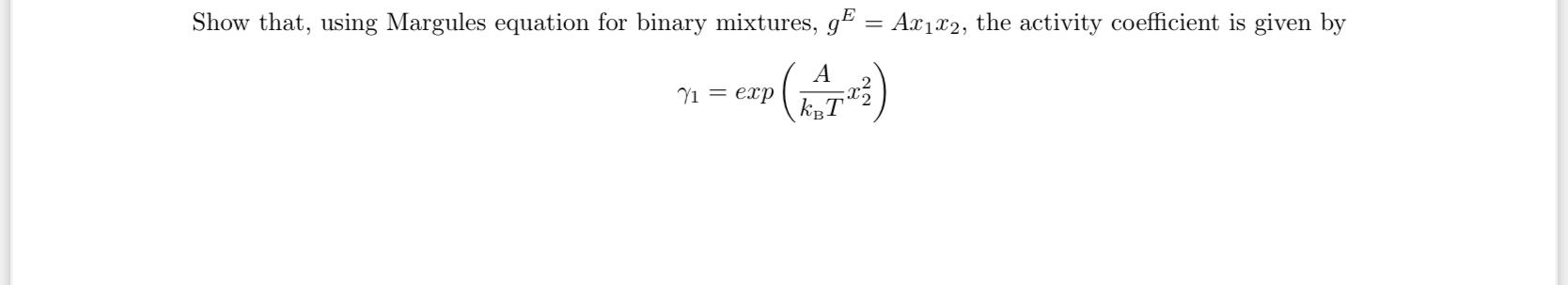  Show that, using Margules equation for binary mixtures, g = Al112,