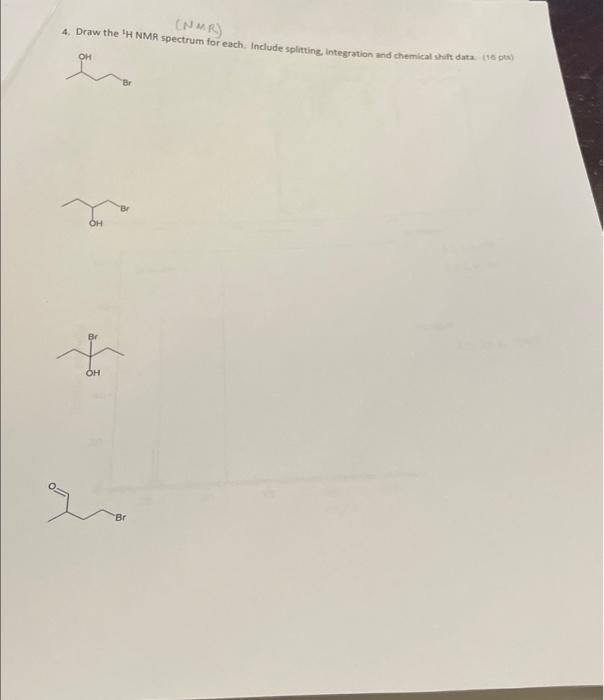  4. Draw the 'H NMR spectrum for each. Include splitting Integration