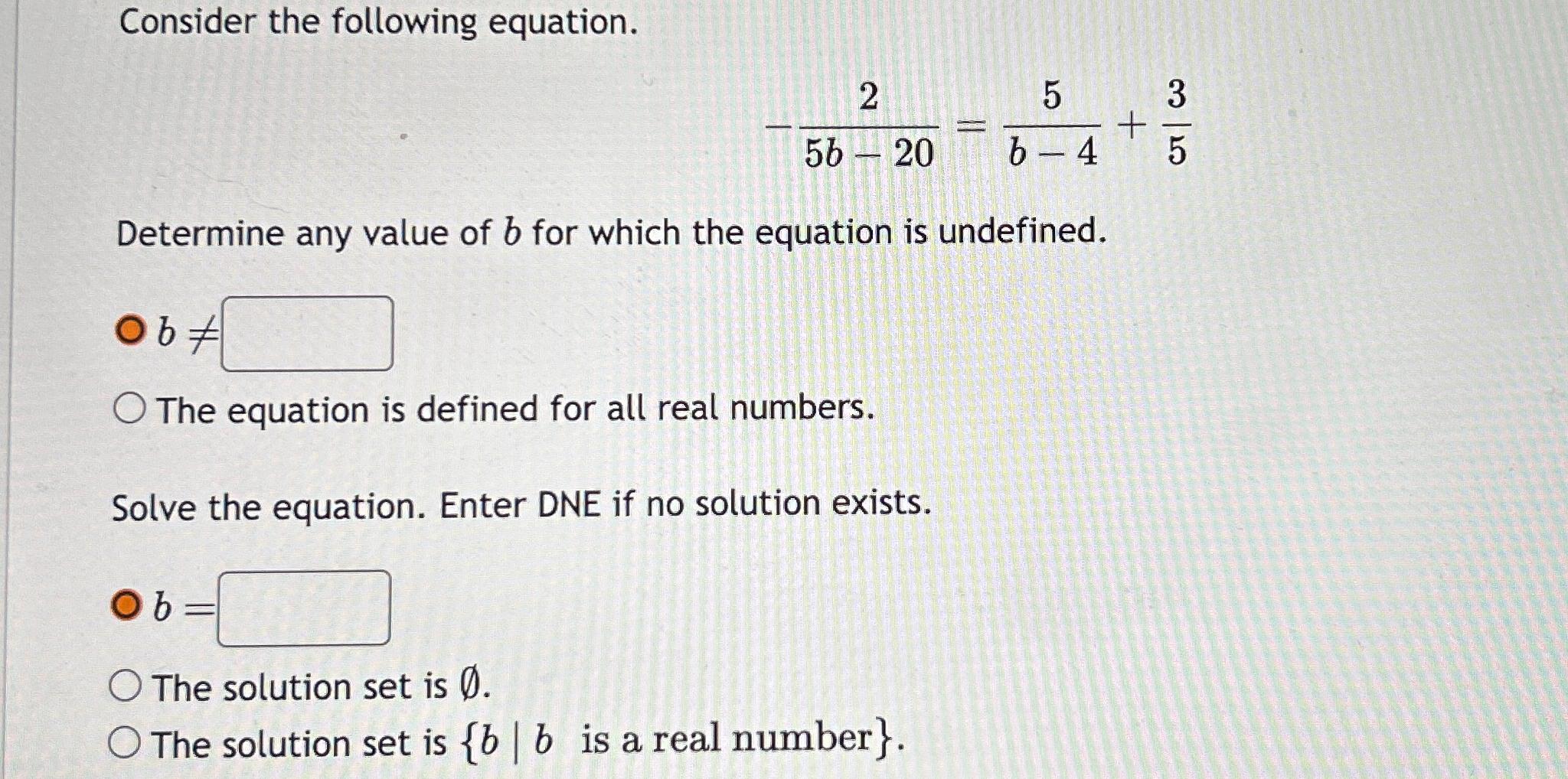  Consider the following equation. -25b-20=5b-4+35 Determine any value of b for