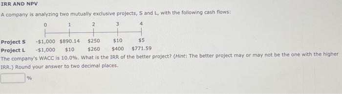  A company is analyzing two mutually exclusive projects, S and L,