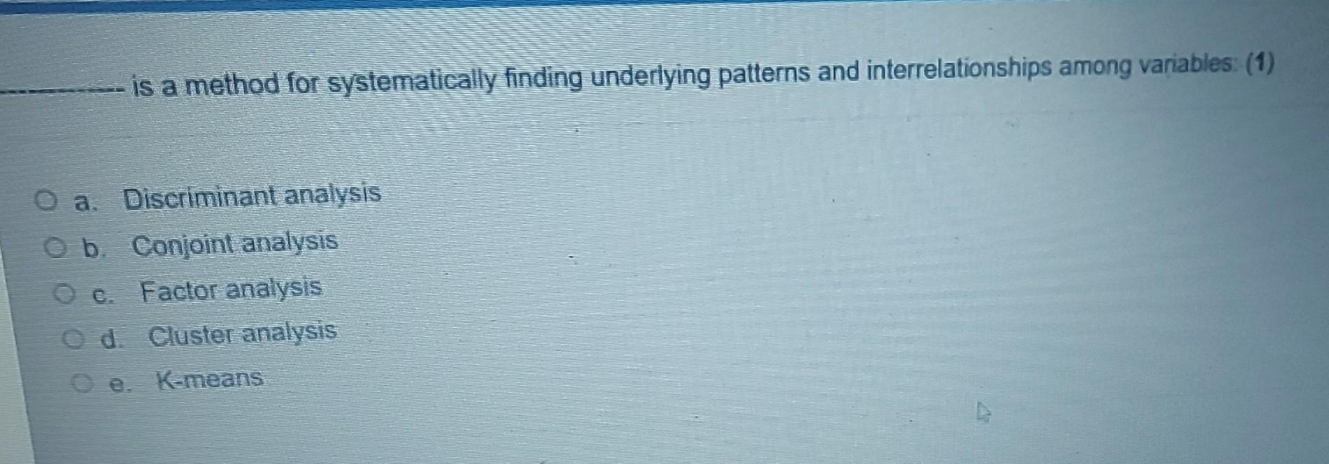  ---- is a method for systematically finding underlying patterns and interrelationships