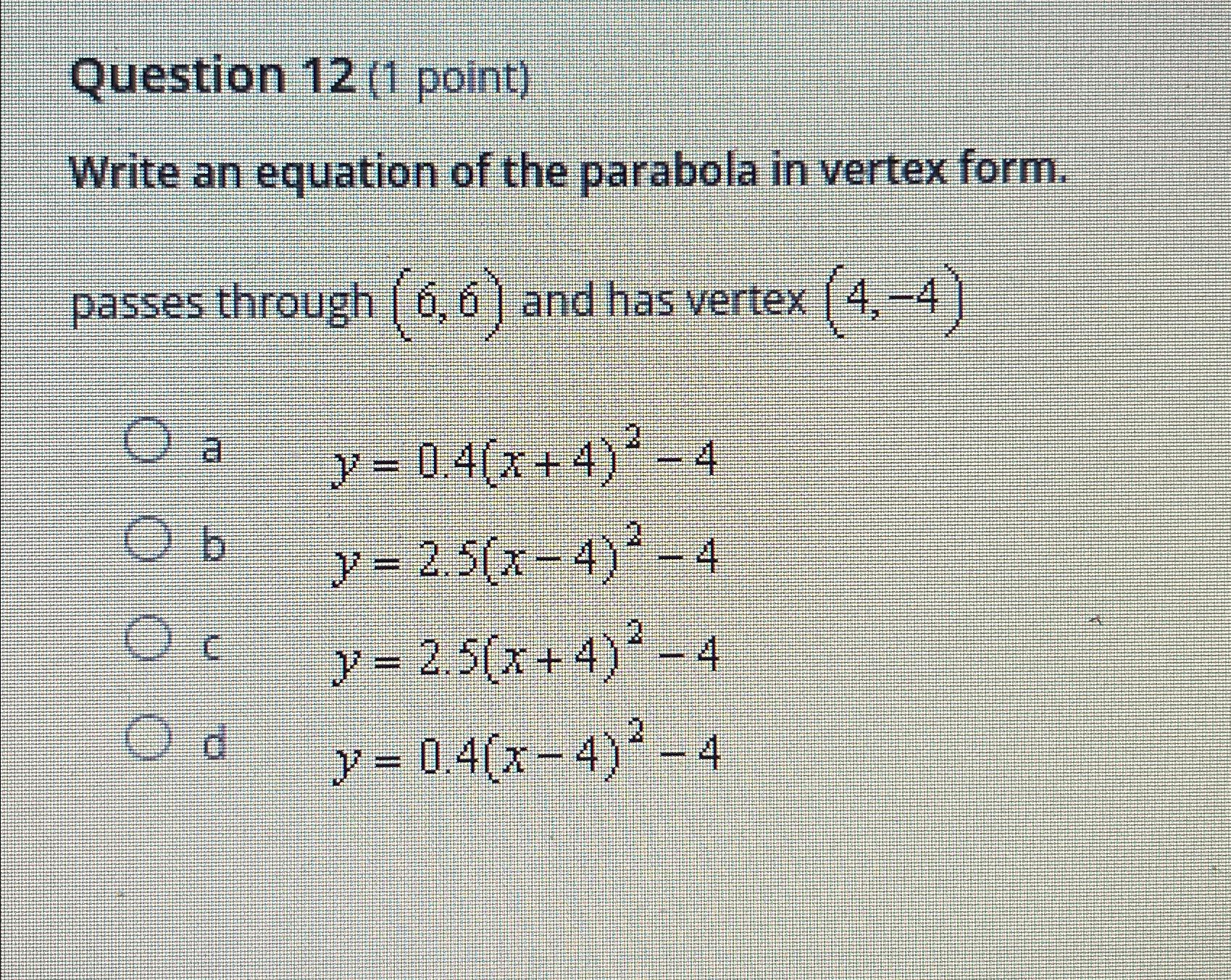  Question 12(1 point) Write an equation of the parabola in vertex