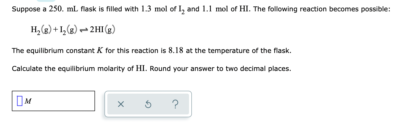 Suppose a 250. mL flask is filled with 1.3 mol of