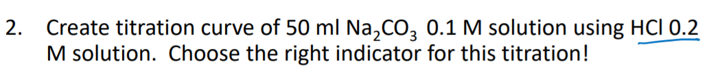 Please show the calculation as well 2. Create titration curve of