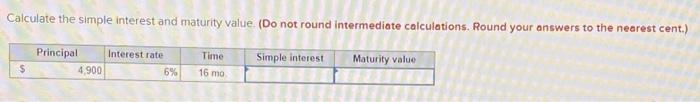  Calculate the simple interest and maturity value (Do not round Intermediate