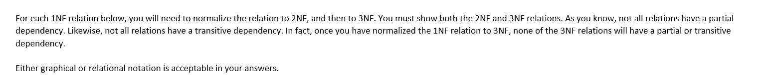  For each 1NF relation below, you will need to normalize the