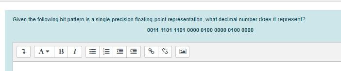  Given the following bit pattern is a single-precision floating-point representation, what