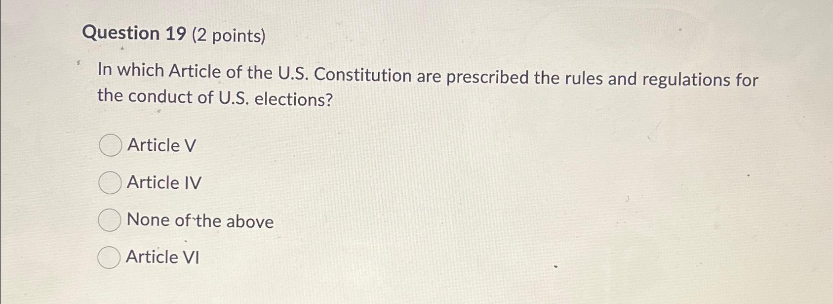  Question 19(2 points) In which Article of the U.S. Constitution are